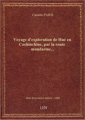 Voyage d’exploration de Huê en Cochinchine, par la route mandarine xuất bản năm 1889 