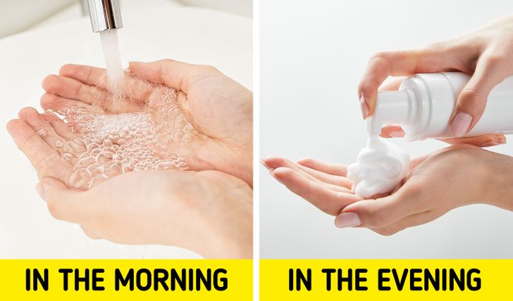 1. Làm sạch da mặt của bạn chỉ với nước vào buổi sáng. Các chuyên gia cho biết, ngay cả một loại sữa rửa mặt dịu nhẹ cũng có thể là quá nhiều nếu bạn sử dụng nó hai lần một ngày. Theo một chuyên gia, thời điểm tốt nhất để rửa mặt bằng nước là vào buổi sáng. Chỉ có một điều bạn nên nhớ. Có một số sản phẩm mà bạn có thể sử dụng qua đêm như mặt nạ ngủ. Nếu bạn sử dụng chúng, thì bạn nên làm sạch da mặt hoàn toàn trước khi áp dụng bất kỳ sản phẩm chăm sóc da hàng ngày nào.