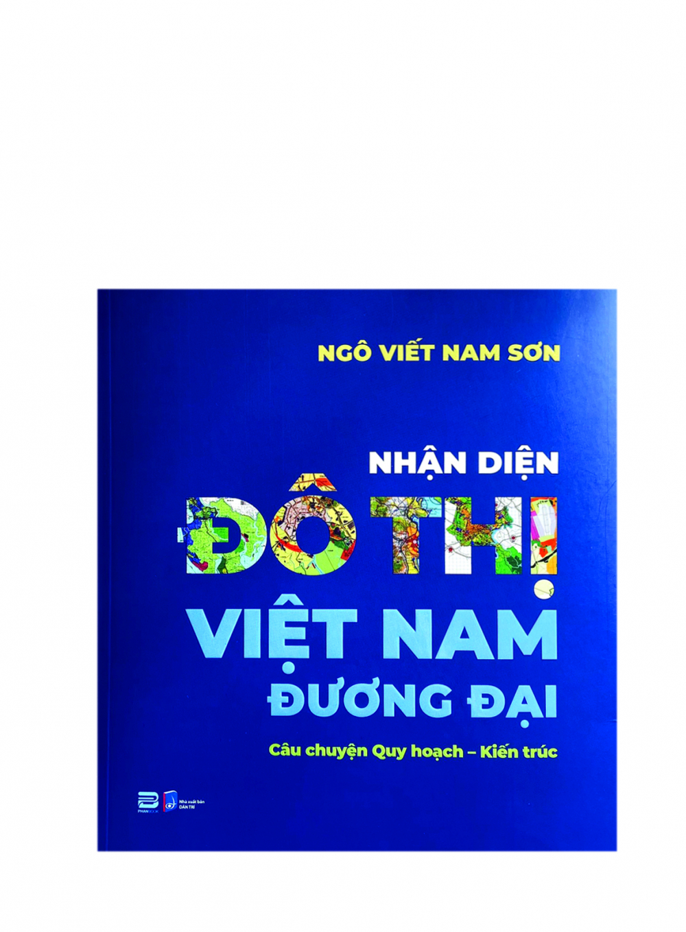 Tác phẩm Nhận diện đô thị Việt Nam đương đại:  Câu chuyện quy hoạch - kiến trúc (Phanbook và  Nhà xuất bản Dân Trí ấn hành) của tiến sĩ khoa học,  kiến trúc sư Ngô Viết Nam Sơn - Nguồn ảnh: Phanbook