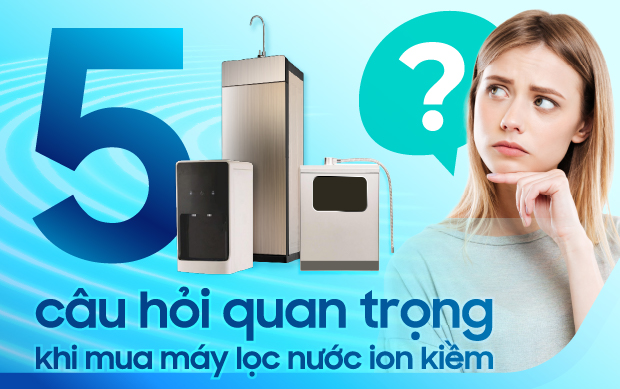 Người mua nên tìm hiểu những câu hỏi quan trọng để chọn đúng máy lọc nước điện giải ion kiềm “đúng chuẩn”