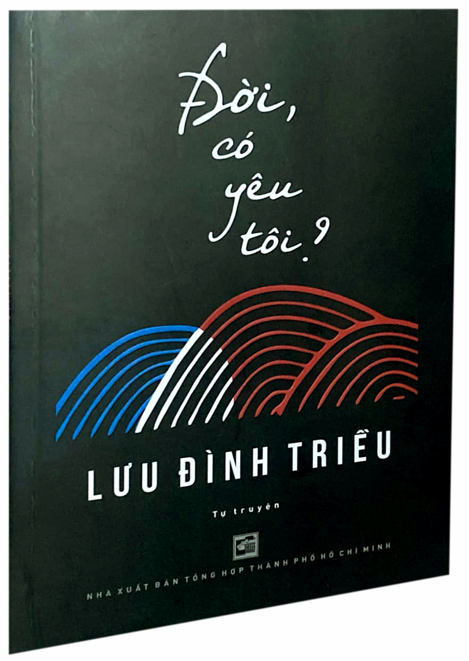 Tự truyện  Đời, có yêu tôi? của Lưu Đình Triều