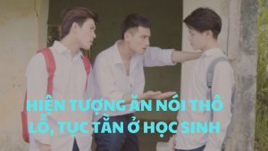 Hiện tượng ăn nói thô lỗ, tục tằn ở học sinh.mp4