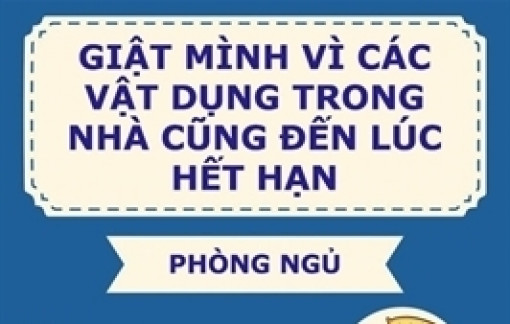 Giật mình vì các đồ dùng trong nhà cũng đến lúc hết hạn