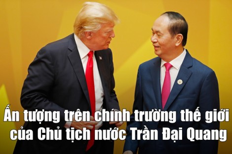 Ấn tượng trên chính trường thế giới của Chủ tịch nước Trần Đại Quang