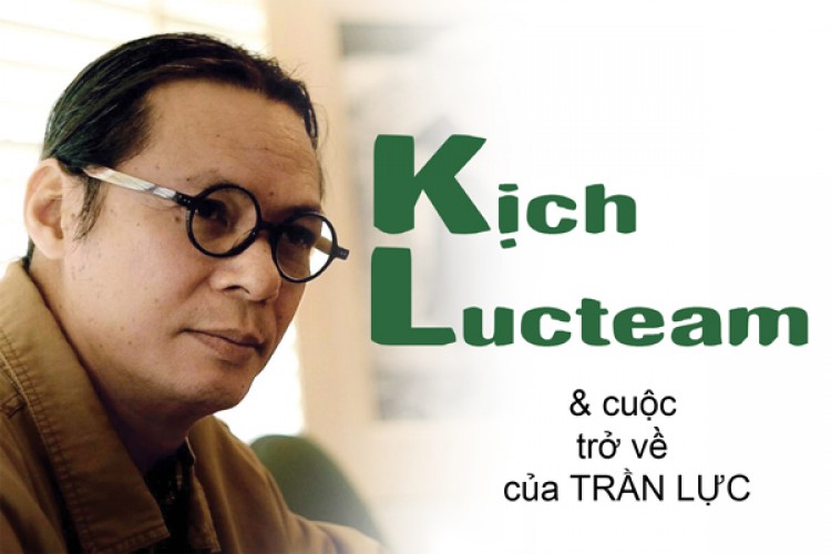 Kịch Lucteam & cuộc trở về của Trần Lực