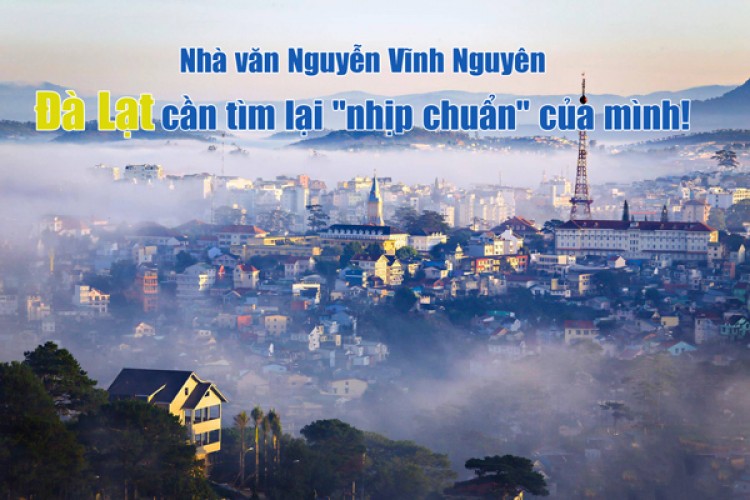 Nhà văn Nguyễn Vĩnh Nguyên - Đà Lạt cần tìm lại 'nhịp chuẩn' của mình!