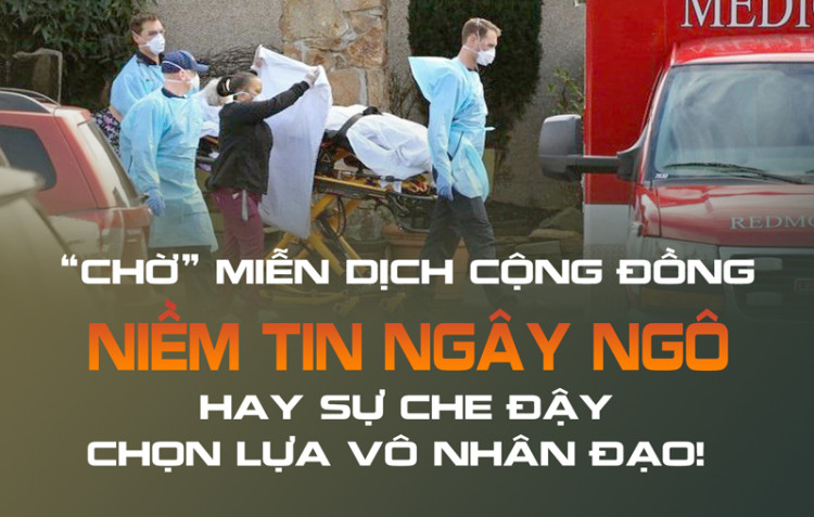 “Chờ” miễn dịch cộng đồng - niềm tin ngây ngô hay sự che đậy chọn lựa vô nhân đạo!