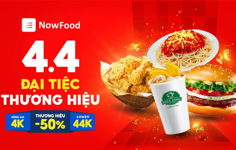 Cơ hội săn deal 4K trong NowFood đại tiệc thương hiệu 4.4