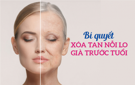 Bí quyết xóa tan nỗi lo già trước tuổi