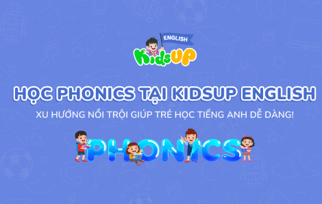Học Phonics tại KidsUP English - Xu hướng nổi trội giúp trẻ học tiếng Anh dễ dàng!