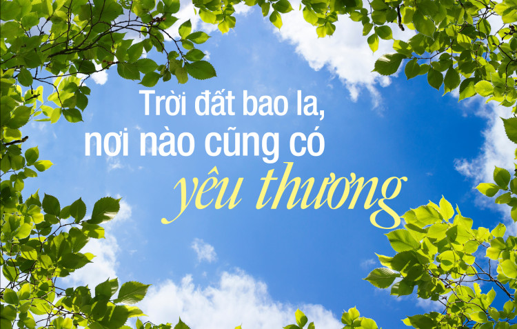 Trời đất bao la, nơi nào cũng có yêu thương