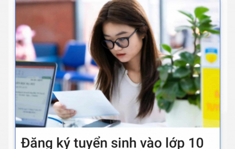 Hiệu trưởng phải tư vấn riêng cho phụ huynh khi học sinh đăng ký nguyện vọng lớp Mười xa nơi cư trú