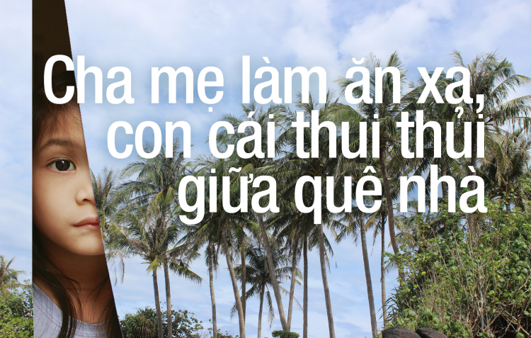 Cha mẹ làm ăn xa, con cái thui thủi giữa quê nhà