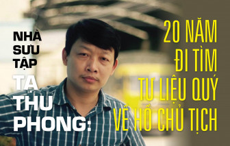 20 năm đi tìm tư liệu quý về Hồ Chủ tịch