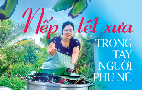 Nếp tết xưa trong tay người phụ nữ