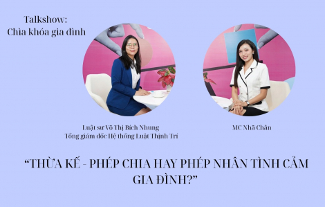 Thừa kế: Phép nhân hay phép chia của tình cảm gia đình?
