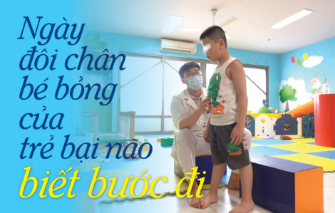 Ngày đôi chân bé bỏng của trẻ bại não biết bước đi