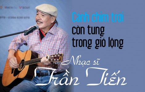 Nhạc sĩ Trần Tiến: Cánh chim trời còn tung trong gió lộng