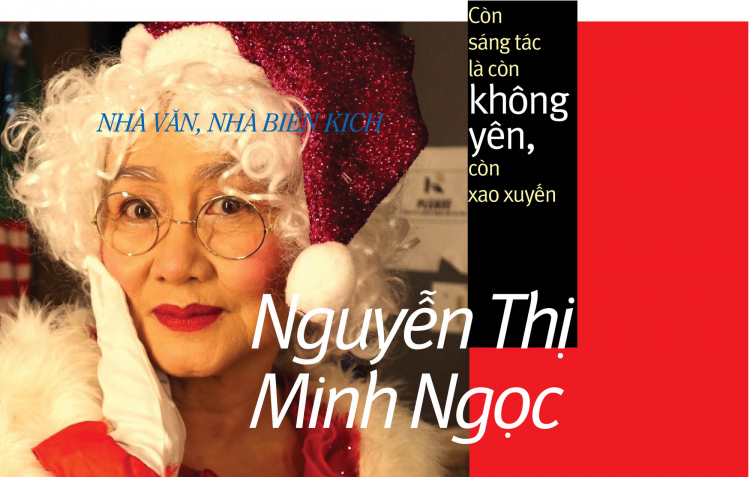 Nhà Văn, Nhà Biên Kịch NGUYỄN THỊ MINH NGỌC
Còn sáng tác là còn không yên, còn xao xuyến