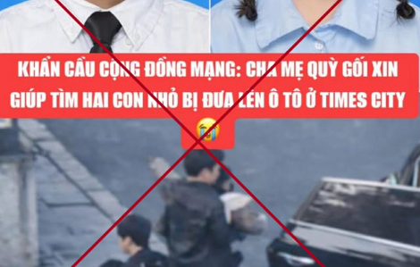 Thông tin vụ “bắt cóc 2 trẻ em tại Times City” là hoàn toàn sai sự thật