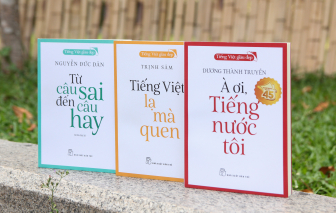 Tiếng Việt lạ mà quen: Hành trình tìm lại vẻ đẹp trong từng câu chữ