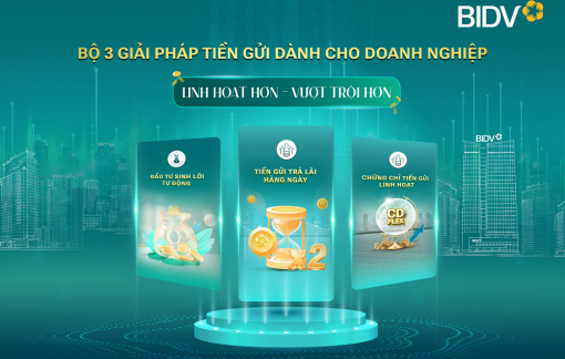 BIDV cung cấp giải pháp tiền gửi vượt trội cho doanh nghiệp